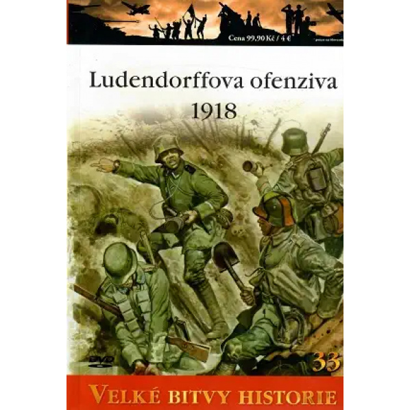 Velké bitvy historie - Ludendorffova ofenziva 1918 Velké bitvy historie - Ludendorffova ofenziva 1918